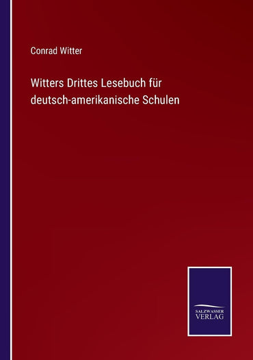 Witters Drittes Lesebuch für deutsch-amerikanische Schulen (German Edition)