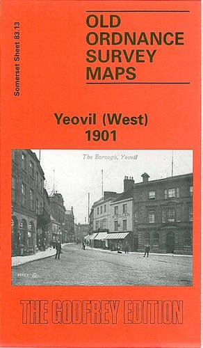 Yeovil (West) 1901: Somerset Sheet 83.13 (Old O.S. Maps of Somerset)