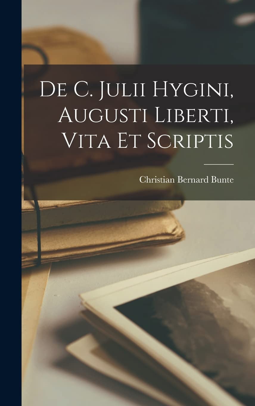 De C. Julii Hygini, Augusti Liberti, Vita et Scriptis