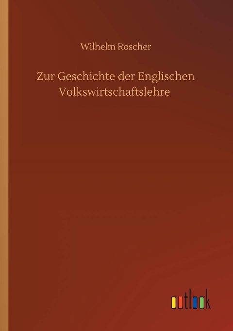 Zur Geschichte der Englischen Volkswirtschaftslehre (German Edition)
