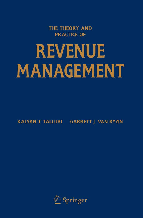 The Theory and Practice of Revenue Management (International Series in Operations Research & Management Science, 68)