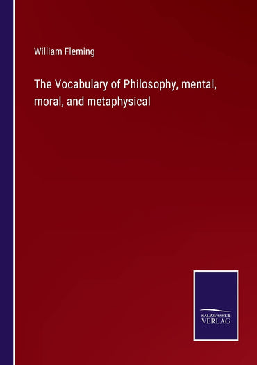 The Vocabulary of Philosophy, mental, moral, and metaphysical