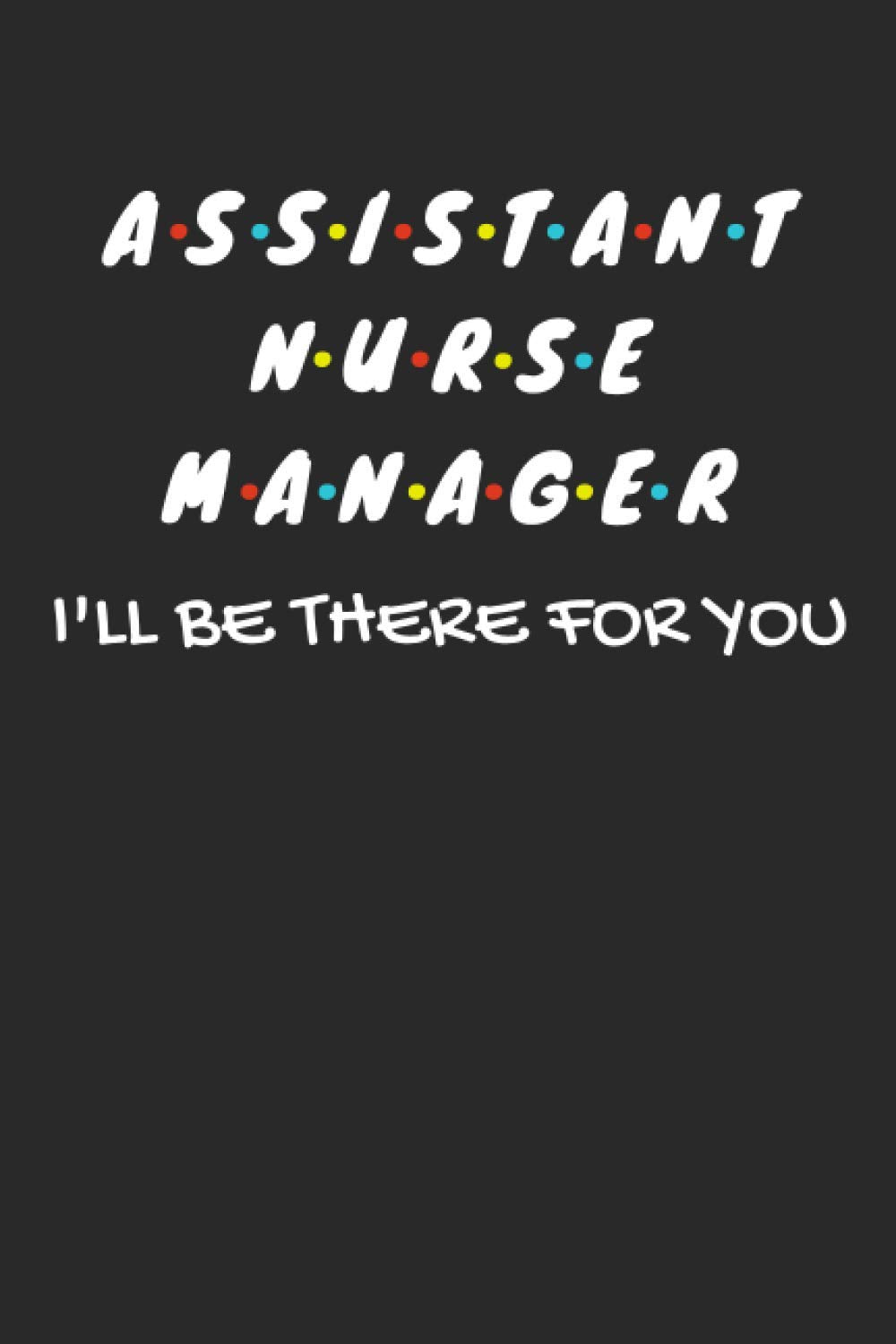 Assistant Nurse Manager Gifts: Lined Notebook Journal Paper Blank, a Gift for Assistant Nurse Manager to Write in (Volum