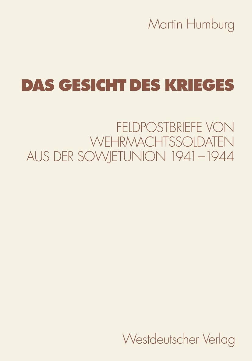 Das Gesicht des Krieges: Feldpostbriefe Von Wehrmachtssoldaten Aus Der Sowjetunion 1941-1944 (Kulturwissenschaftliche St