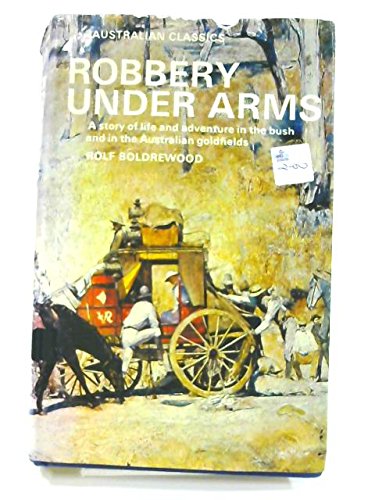 Robbery Under Arms: A Story of Life and Adventure in the Bush and in the Goldfields of Australia.