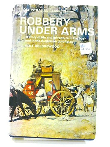 Robbery Under Arms: A Story of Life and Adventure in the Bush and in the Goldfields of Australia.