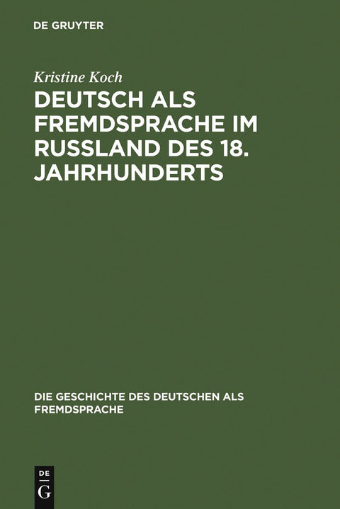 Deutsch als Fremdsprache im Rußland des 18. Jahrhunderts: Ein Beitrag zur Geschichte des Fremdsprachenlernens in Europa 