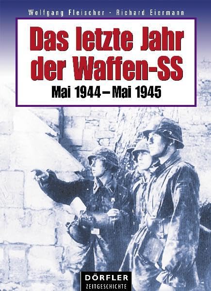Das letzte Jahr der Waffen-SS: Mai 1944 - Mai 1945