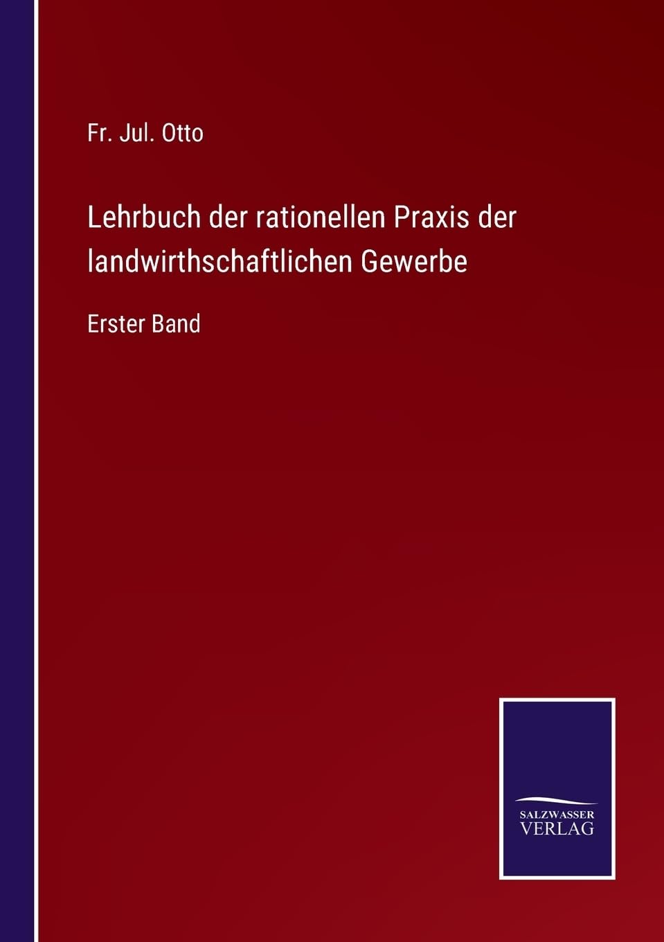 Lehrbuch der rationellen Praxis der landwirthschaftlichen Gewerbe: Erster Band (German Edition)