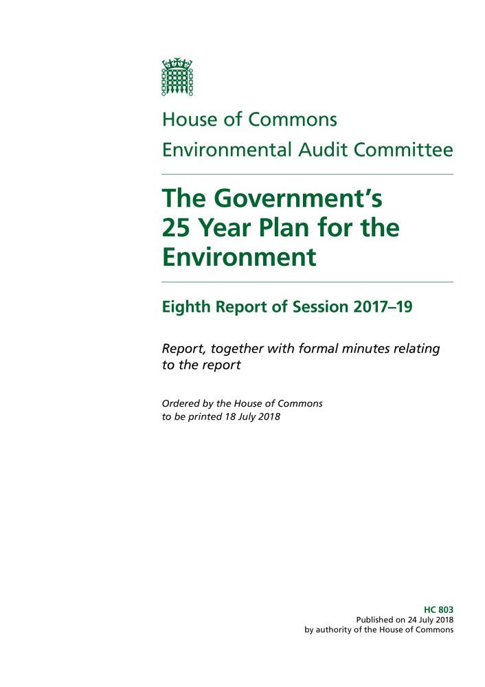 Environmental Audit Committee 8th Report. The Government’s 25 Year Plan for the Environment Volume 1. Report (House of Commons Paper) HC 803
