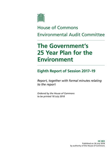 Environmental Audit Committee 8th Report. The Government’s 25 Year Plan for the Environment Volume 1. Report (House of Commons Paper) HC 803