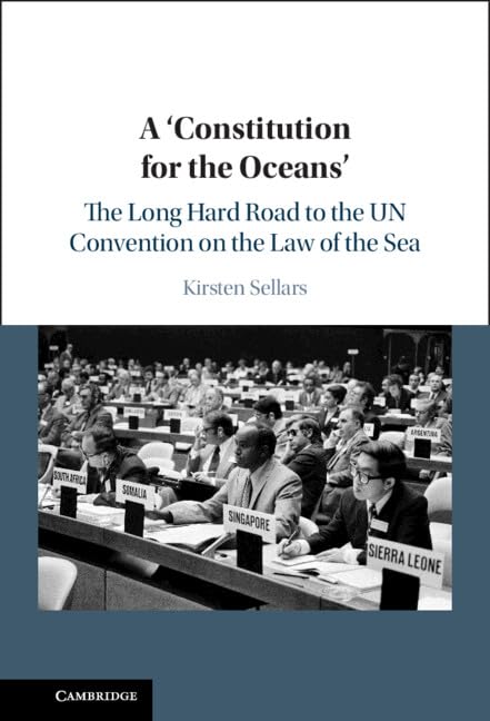 A ‘Constitution for the Oceans': The Long Hard Road to the UN Convention on the Law of the Sea