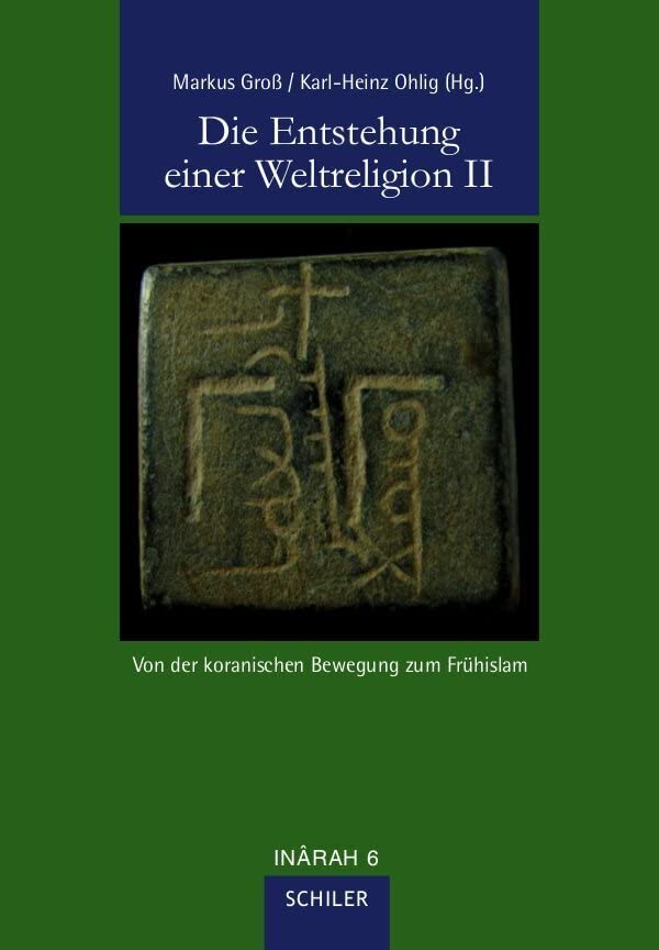 Die Entstehung einer Weltreligion II: Von der koranischen Bewegung zum Frühislam