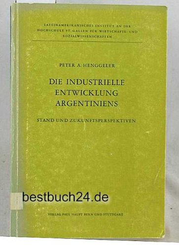 Die industrielle Entwicklung Argentiniens: Stand und Zukunftsperspektiven (Veröffentlichung des Lateinamerikanischen In