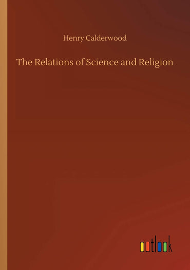 The Relations of Science and Religion