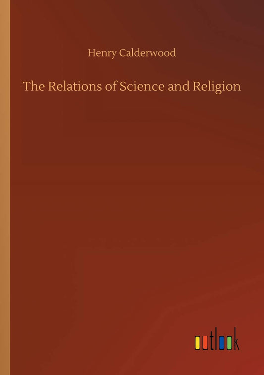 The Relations of Science and Religion