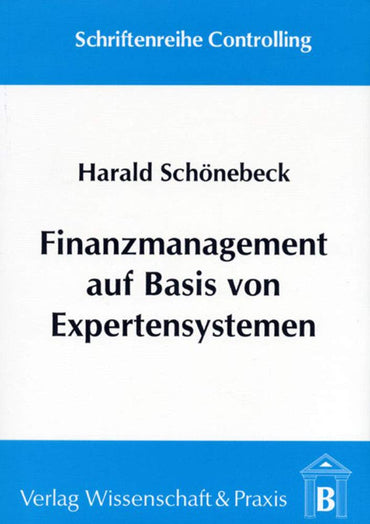 Finanzmanagement auf Basis von Expertensystemen. Ein systemorientierter Ansatz zur wissensbasierten Informationsversorgung. ( = Controlling, 4) .