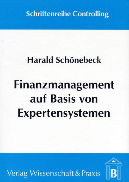 Finanzmanagement auf Basis von Expertensystemen. Ein systemorientierter Ansatz zur wissensbasierten Informationsversorgung. ( = Controlling, 4) .
