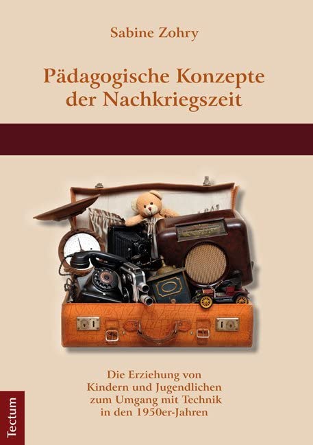 Pädagogische Konzepte der Nachkriegszeit: Die Erziehung von Kindern und Jugendlichen zum Umgang mit Technik in den 1950e