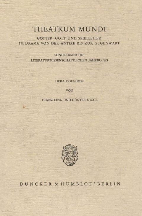 Theatrum Mundi.: Götter, Gott Und Spielleiter Im Drama Von Der Antike Bis Zur Gegenwart. (Sonderband Des Literaturwissen