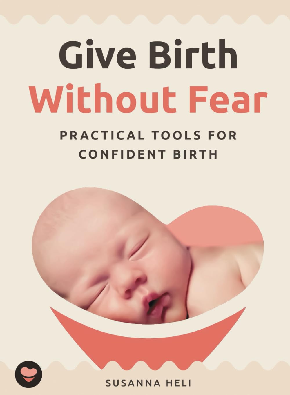 Give Birth Without Fear: Practical Tools for a Confident Birth