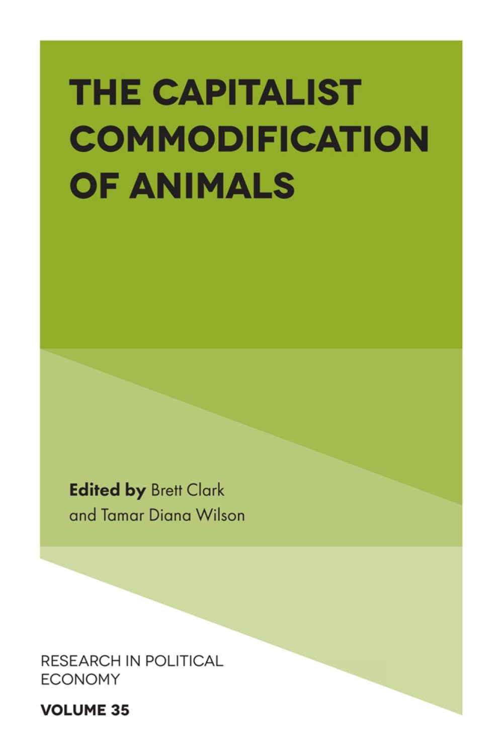The Capitalist Commodification of Animals (Research in Political Economy, 35)