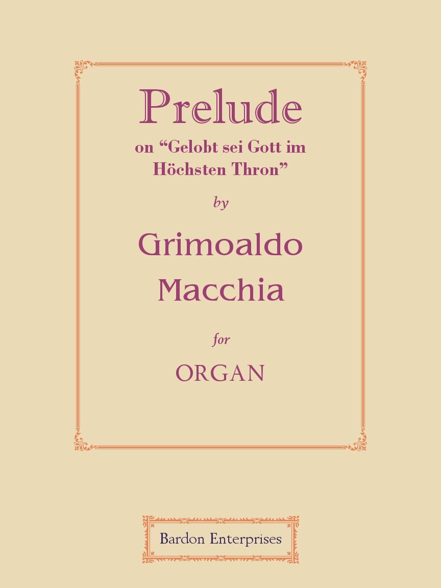 Prelude on "Gelobt sei Gott im Höchsten Thron" for Organ by Grimoaldo Macchia