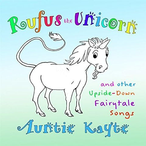 Rufus The Unicorn And Other Upside-Down Fairytale Songs