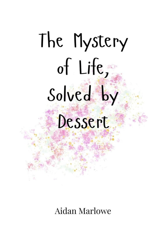 The Mystery of Life, Solved by Dessert