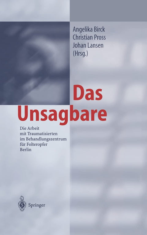 Das Unsagbare: Die Arbeit Mit Traumatisierten Im Behandlungszentrum Fur Folteropfer Berlin (German Edition)