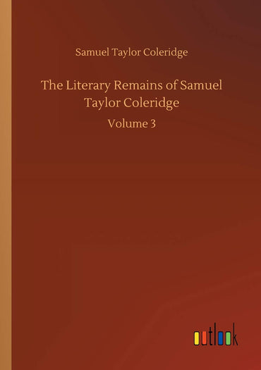 The Literary Remains of Samuel Taylor Coleridge