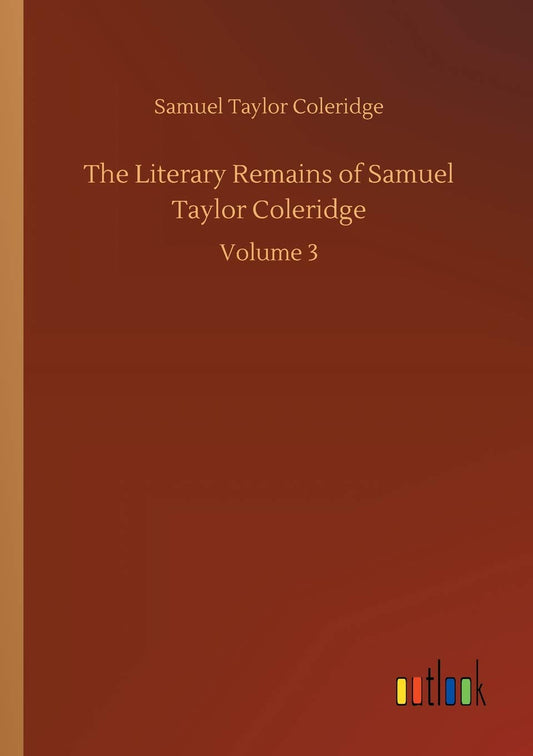 The Literary Remains of Samuel Taylor Coleridge