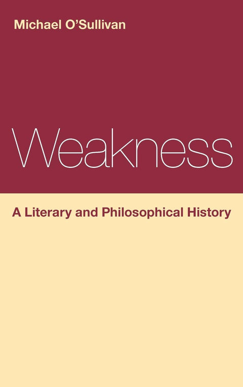 Weakness: A Literary and Philosophical History (Continuum Literary Studies)