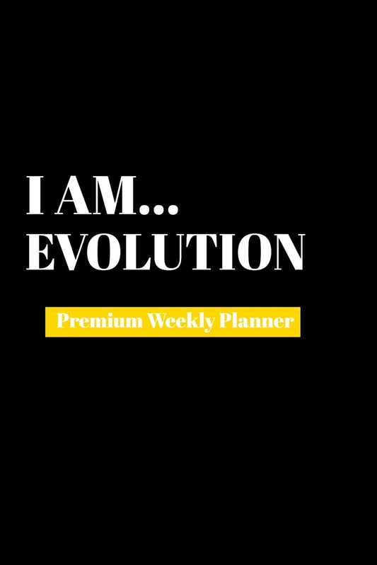 I Am Evolution: Premium Weekly Planner