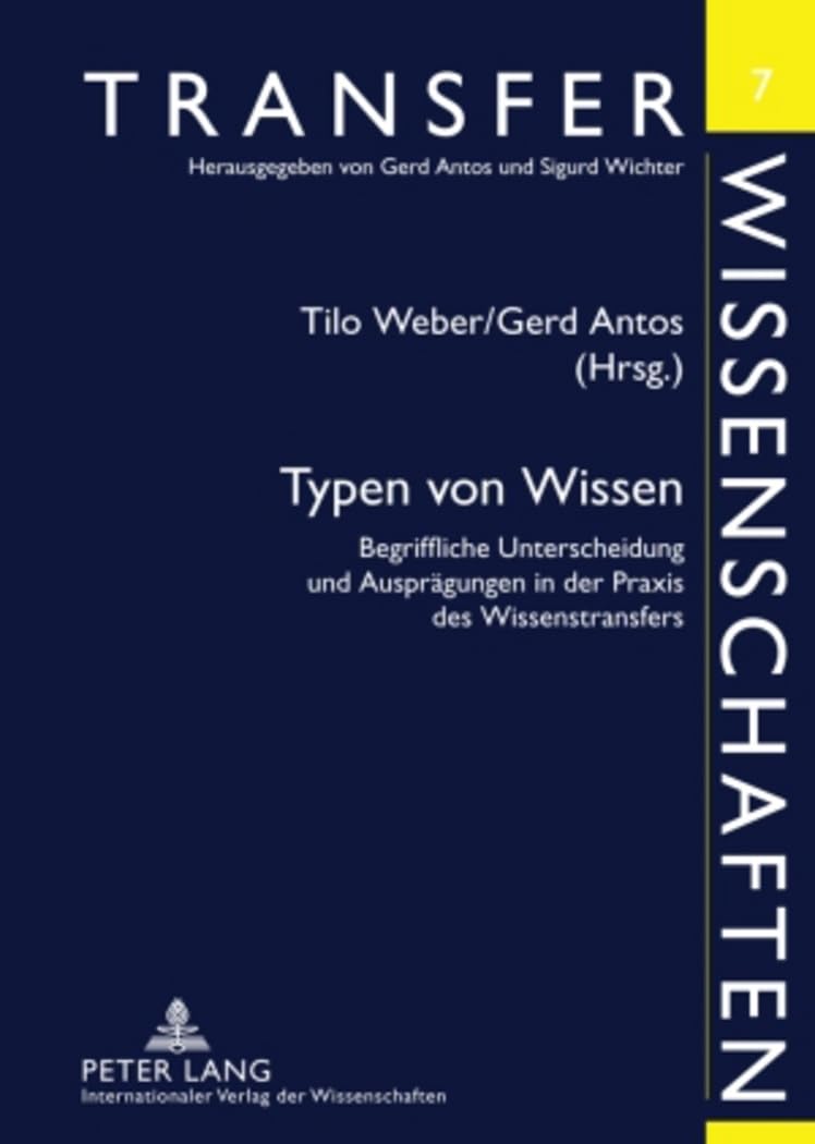 Typen von Wissen: Begriffliche Unterscheidung und Ausprägungen in der Praxis des Wissenstransfers (Transferwissenschafte