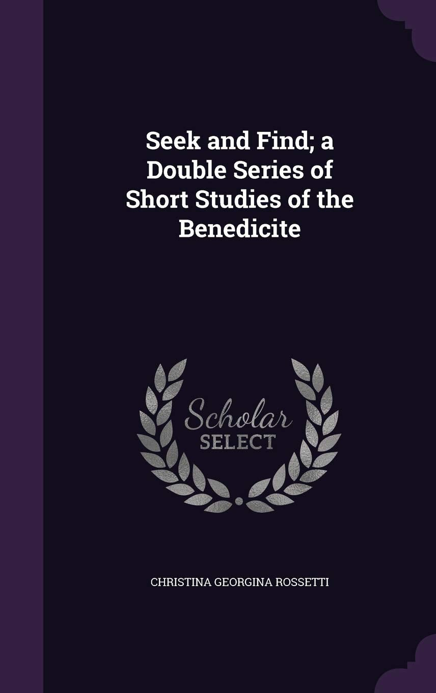 Seek and Find; a Double Series of Short Studies of the Benedicite