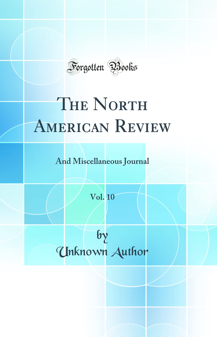 The North American Review, Vol. 10: And Miscellaneous Journal (Classic Reprint)