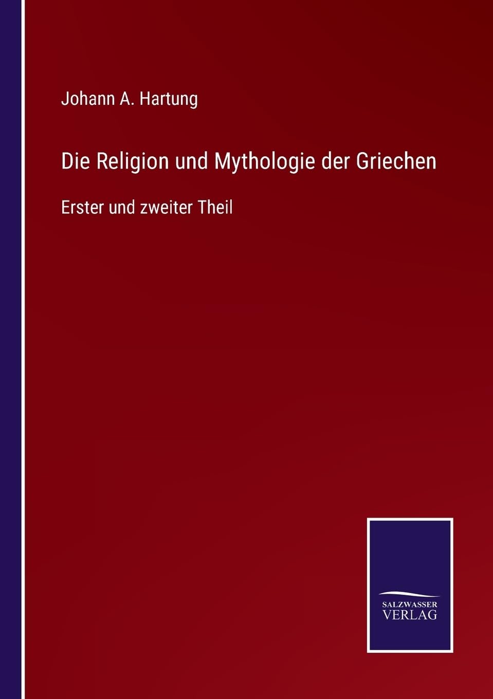 Die Religion und Mythologie der Griechen: Erster und zweiter Theil (German Edition)