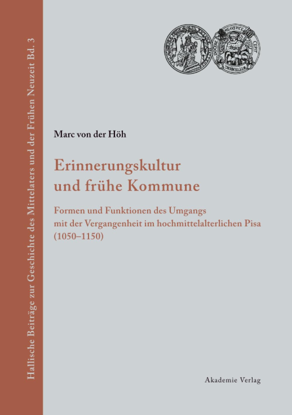 Erinnerungskultur und frühe Kommune: Formen und Funktionen des Umgangs mit der Vergangenheit im hochmittelalterlichen Pi