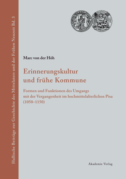 Erinnerungskultur und frühe Kommune: Formen und Funktionen des Umgangs mit der Vergangenheit im hochmittelalterlichen Pi