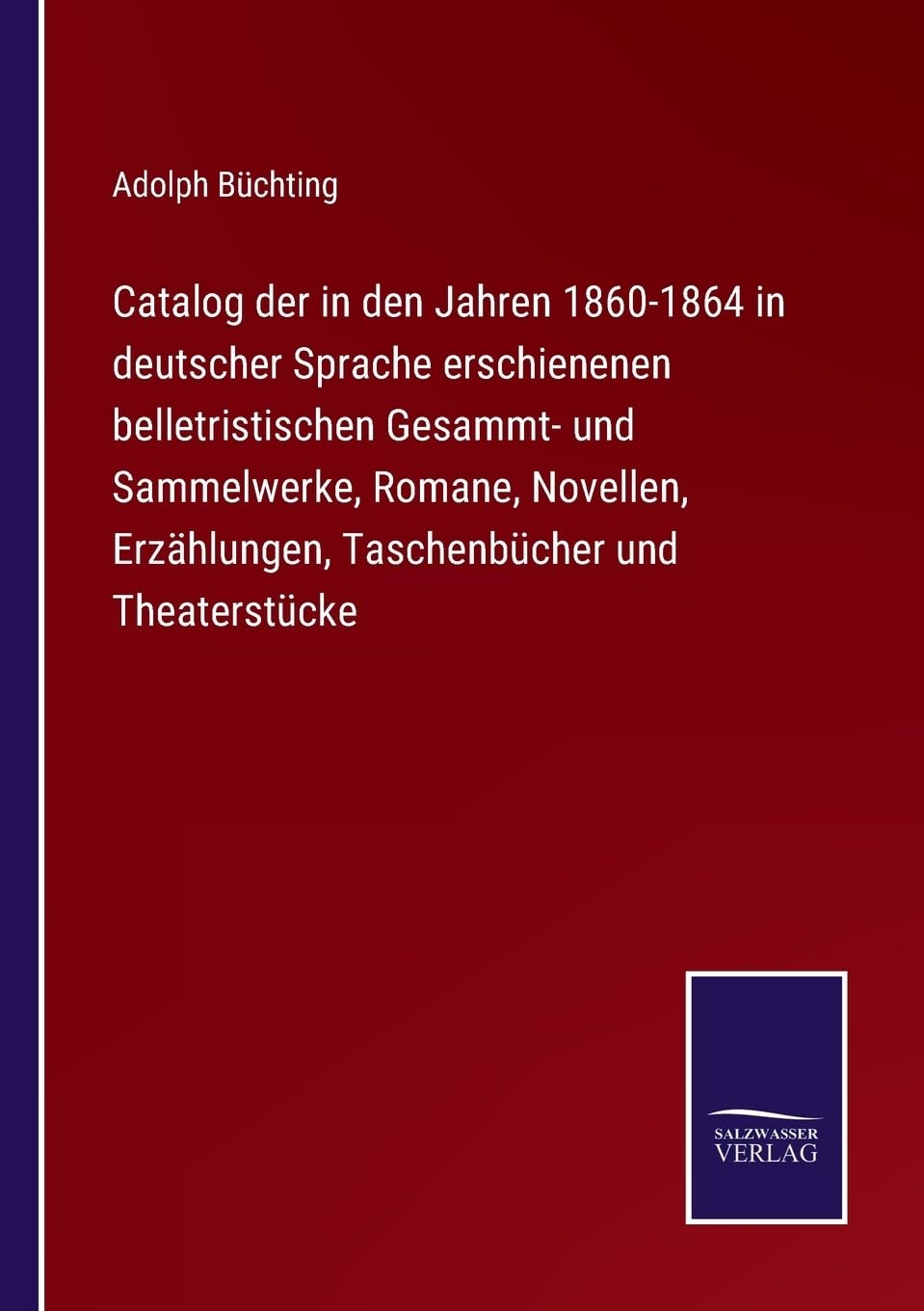 Catalog der in den Jahren 1860-1864 in deutscher Sprache erschienenen belletristischen Gesammt- und Sammelwerke, Romane,