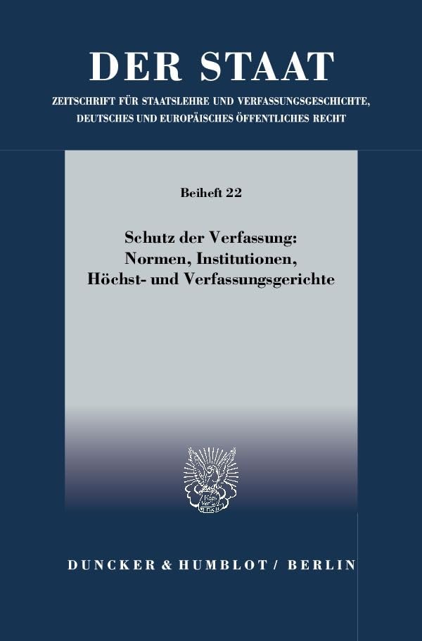 Schutz Der Verfassung - Normen, Institutionen, Hochst Und Verfassungsgerichte: Tagung Der Vereinigung Fur Verfassungsges