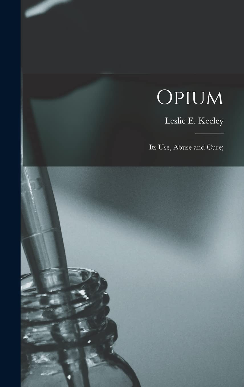 Opium: Its Use, Abuse and Cure;