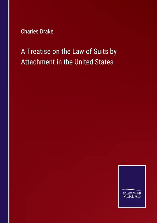 A Treatise on the Law of Suits by Attachment in the United States