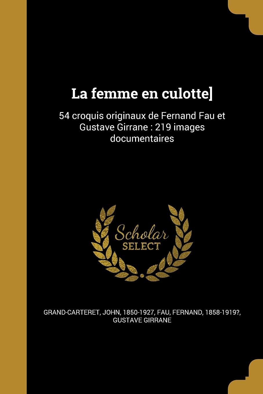 La femme en culotte]: 54 croquis originaux de Fernand Fau et Gustave Girrane: 219 images documentaires (French Edition)