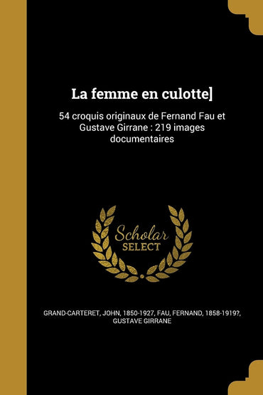 La femme en culotte]: 54 croquis originaux de Fernand Fau et Gustave Girrane: 219 images documentaires (French Edition)