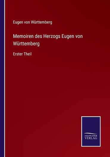 Memoiren des Herzogs Eugen von Württemberg: Erster Theil (German Edition)