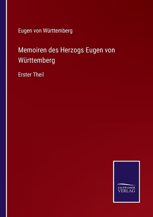 Memoiren des Herzogs Eugen von Württemberg: Erster Theil (German Edition)