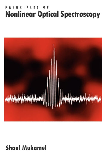 Principles of Nonlinear Optical Spectroscopy (Oxford Series in Optical and Imaging Sciences)