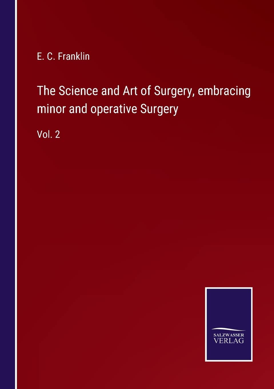 The Science and Art of Surgery, embracing minor and operative Surgery: Vol. 2
